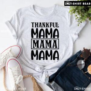 Thankful Mama Mama Mama Thanksgiving T-Shirt