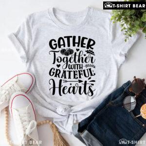 Gather Together With Grateful Hearts T-Shirt