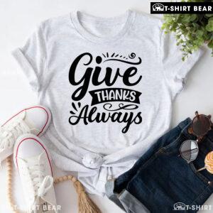 Give Thanks Always T-Shirt