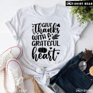 Give Thanks With A Grateful Heart T-Shirt