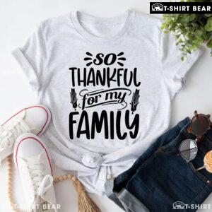 So Thankful For My Family T-Shirt
