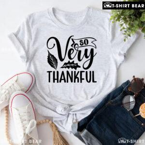 So Very Thankful Thanksgiving T-Shirt