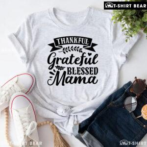 Thankful Grateful Blessed Mama T-Shirt