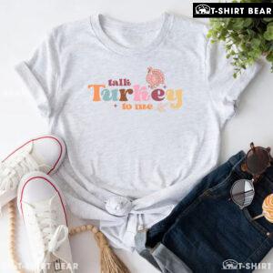 Talk Turkey To Me T-Shirt