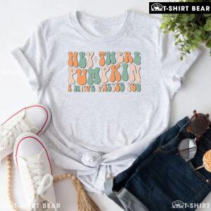 Hey There Pumpkin I Have Missed You T-Shirt