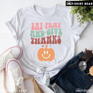 Eat Pray And Give Thanks Pumpkin T-Shirt