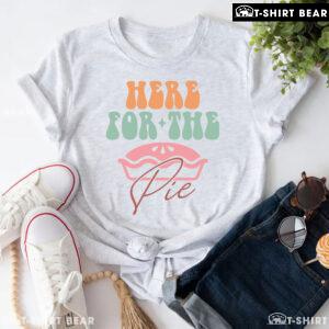 Here For The Pie Thanksgiving T-Shirt