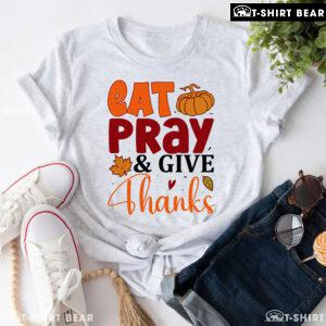 Eat Pray & Give Thanks T-Shirt
