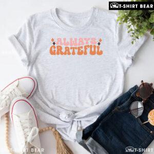 Always Grateful Thanksgiving T-Shirt