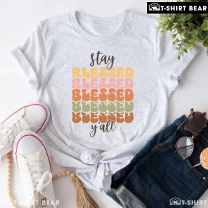 Stay Blessed Y'All T-Shirt