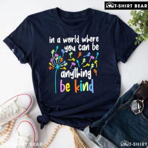 In A World Where You Can Be Anything Be Kind Dandelion Autism T-Shirt