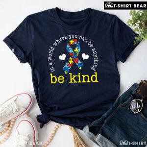 In A World Where You Can Be Anything Be Kind Ribbon Autism T-Shirt