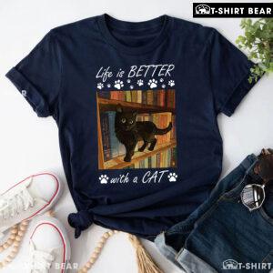 Life Is Better With A Cat T-Shirt