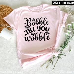 Bobble Till You Wobble T-Shirt