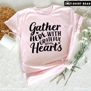 Gather Here With Grateful Hearts T-Shirt