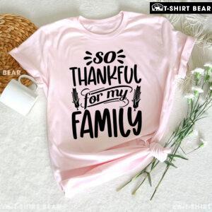 So Thankful For My Family T-Shirt