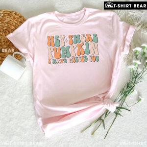 Hey There Pumpkin I Have Missed You T-Shirt