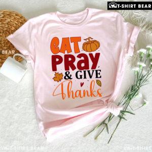 Eat Pray & Give Thanks T-Shirt