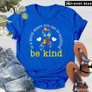 In A World Where You Can Be Anything Be Kind Ribbon Autism T-Shirt