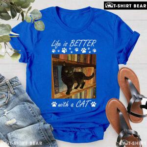 Life Is Better With A Cat T-Shirt