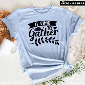 A Time To Gather Thanksgiving T-Shirt