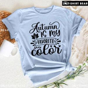 Autumn Is My Favorite Color T-Shirt