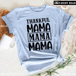 Thankful Mama Mama Mama Thanksgiving T-Shirt