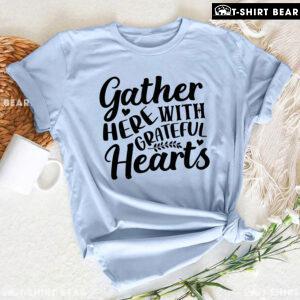 Gather Here With Grateful Hearts T-Shirt