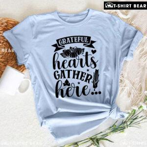 Grateful Hearts Gather Here T-Shirt