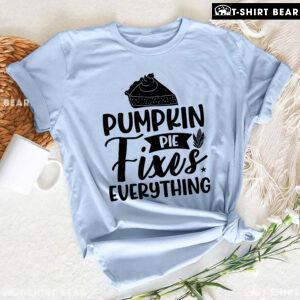 Pumpkin Pie Fixes Everything T-Shirt