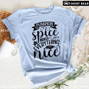 Pumpkin Spice Makes Everything Nice T-Shirt