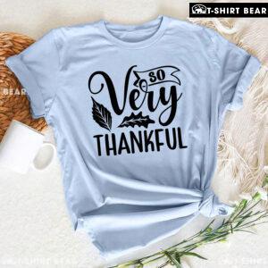 So Very Thankful Thanksgiving T-Shirt
