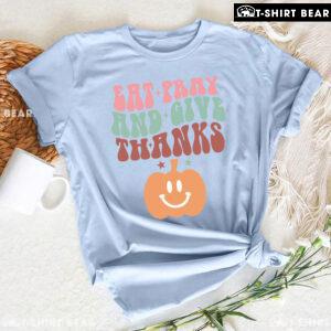 Eat Pray And Give Thanks Pumpkin T-Shirt