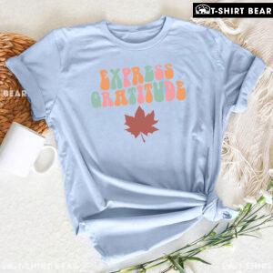 Express Gratitude Thanksgiving T-Shirt