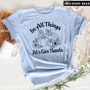 In All Things Let's Give Thanks Pumpkins T-Shirt