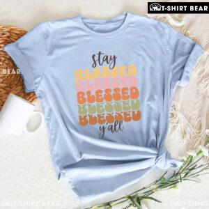 Stay Blessed Y'All T-Shirt