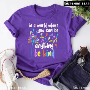 In A World Where You Can Be Anything Be Kind Dandelion Autism T-Shirt