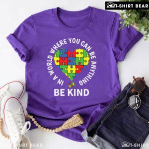 In A World Where You Can Be Anything Be Kind Heart Autism Awareness T-Shirt