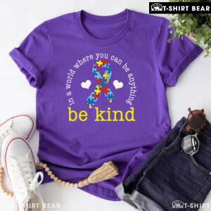 In A World Where You Can Be Anything Be Kind Ribbon Autism T-Shirt