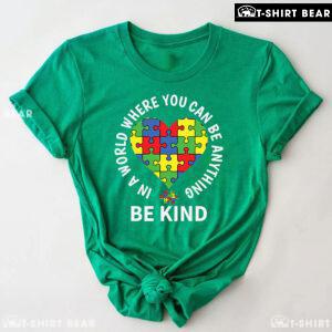 In A World Where You Can Be Anything Be Kind Heart Autism Awareness T-Shirt
