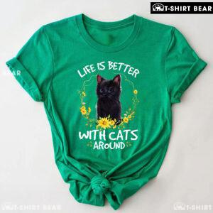 Life Is Better With Cats Around T-Shirt