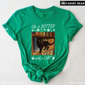 Life Is Better With A Cat T-Shirt