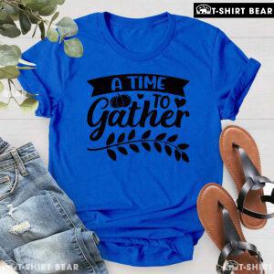 A Time To Gather Thanksgiving T-Shirt