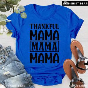 Thankful Mama Mama Mama Thanksgiving T-Shirt