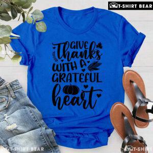 Give Thanks With A Grateful Heart T-Shirt