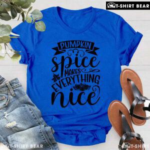 Pumpkin Spice Makes Everything Nice T-Shirt