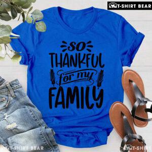So Thankful For My Family T-Shirt