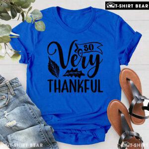 So Very Thankful Thanksgiving T-Shirt