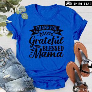 Thankful Grateful Blessed Mama T-Shirt