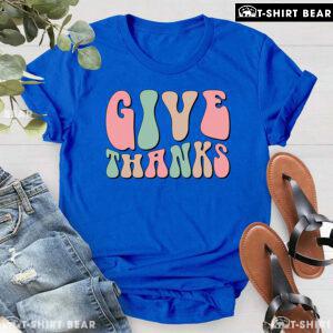 Thanksgiving Give Thanks T-Shirt
